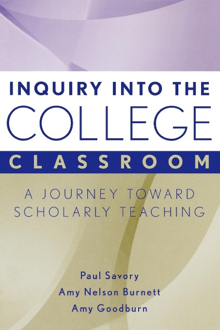 Inquiry Into the College Classroom: A Journey Toward Scholarly Teaching