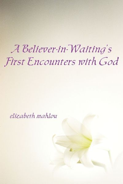 A Believer-In-Waitings First Encounters with God