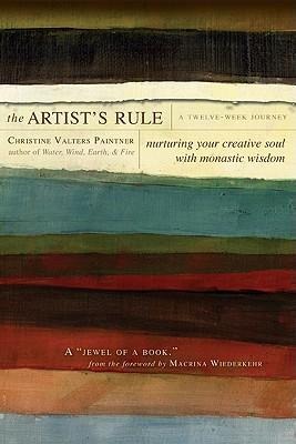 The Artists Rule: Nurturing Your Creative Soul with Monastic Wisdom