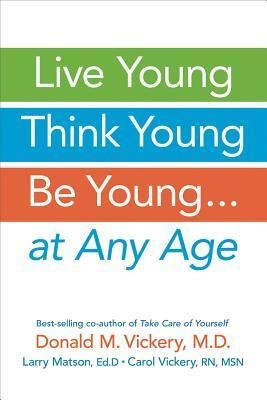 Live Young, Think Young, Be Young: . . . at Any Age