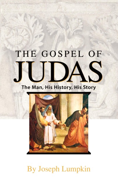 The Gospel of Judas: The Man, His History, His Story