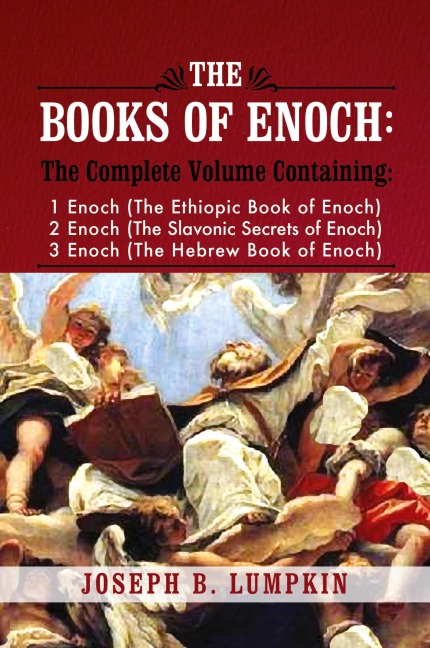 The Books of Enoch: A Complete Volume Containing 1 Enoch (the Ethiopic Book of Enoch), 2 Enoch (the Slavonic Secrets of Enoch), and 3 Enoc