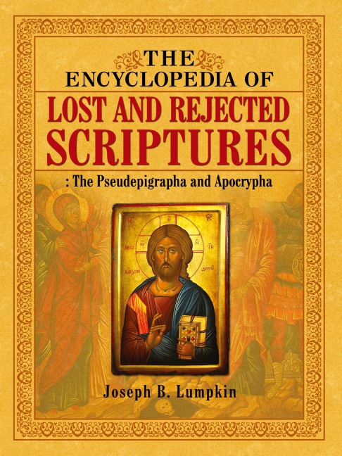 The Encyclopedia of Lost and Rejected Scriptures: The Pseudepigrapha and Apocrypha