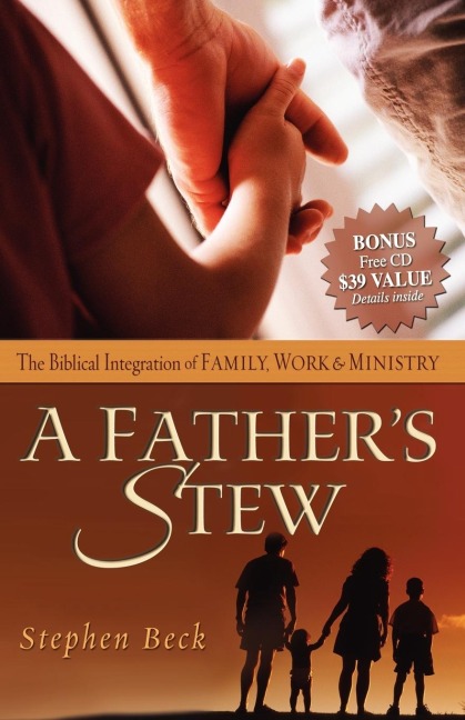 A Fathers Stew: The Biblical Integration of Family, Work & Ministry