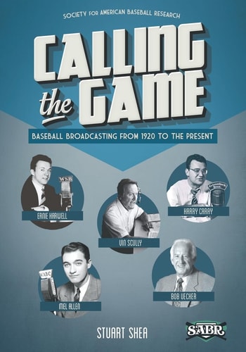 Calling the Game Baseball Broadcasting from 1920 to the Present