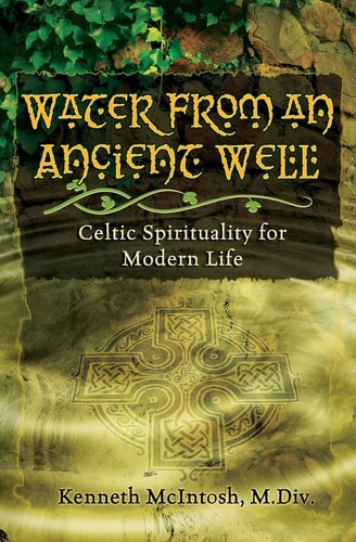 Water from an Ancient Well Celtic Spirituality for Modern Life