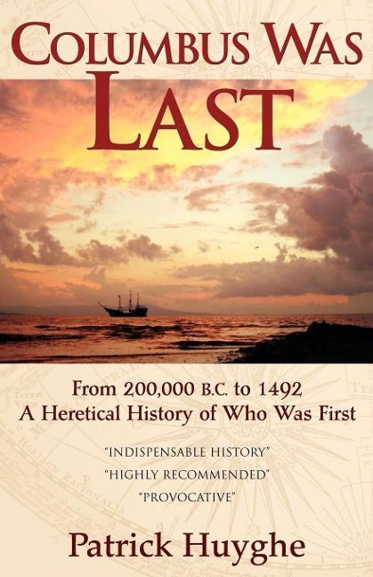 Columbus Was Last: From 200,000 B.C. to 1492, a Heretical History of Who Was First.