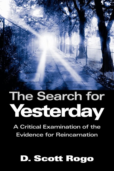 The Search for Yesterday: A Critical Examination of the Evidence for Reincarnation