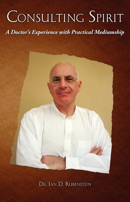 Consulting Spirit: A Doctors Experience with Practical Mediumship