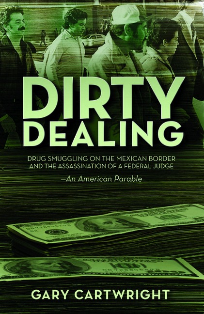 Dirty Dealing: Drug Smuggling on the Mexican Border and the Assassination of a Federal Judge: An American Parable
