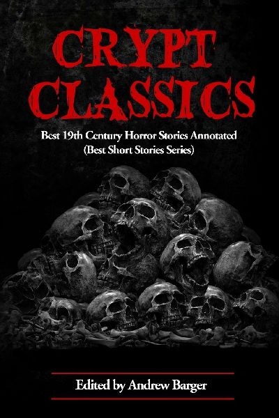 Crypt Classics: Best 19th Century Horror Stories Annotated