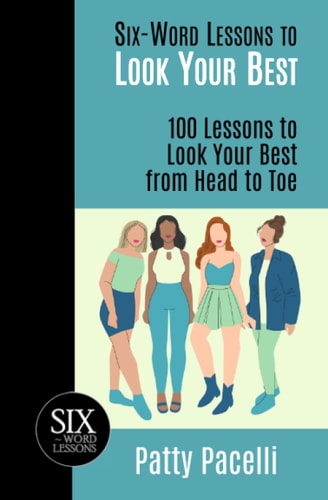 Six-Word Lessons to Look Your Best 100 Six-Word Lessons to Look Your Best from Head to Toe