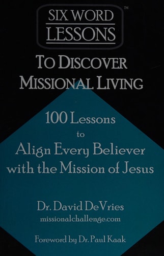 Six-Word Lessons to Discover Missional Living 100 Six-Word Lessons to Align Every Believer with the Mission of Jesus