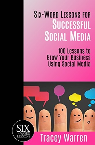 Six-Word Lessons for Successful Social Media 100 Lessons to Grow Your Business Using Social Media