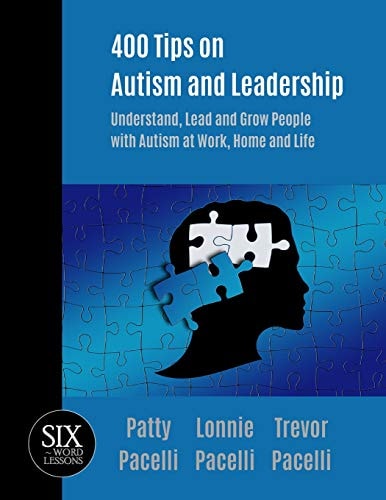 400 Tips on Autism and Leadership Understand, Lead and Grow People with Autism at Work, Home, and Life
