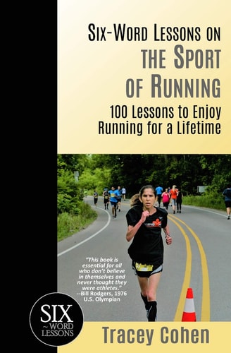 Six-Word Lessons on the Sport of Running 100 Lessons to Enjoy Running for a Lifetime
