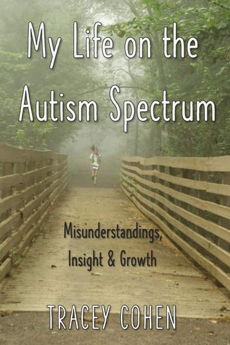 My Life on the Autism Spectrum Misunderstandings, Insight & Growth