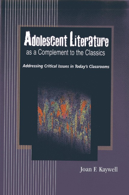 Adolescent Literature as a Complement to the Classics: Addressing Critical Issues in Todays Classrooms