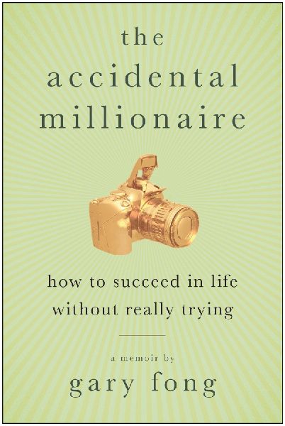The Accidental Millionaire: How to Succeed in Life Without Really Trying