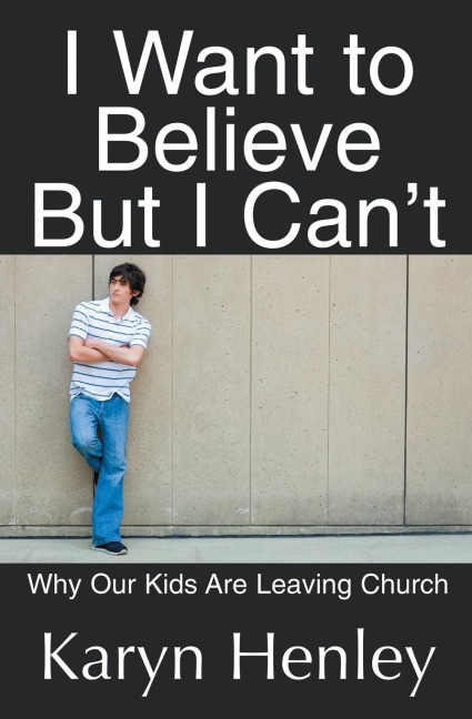 I Want to Believe But I Cant: Why Our Kids Are Leaving Church