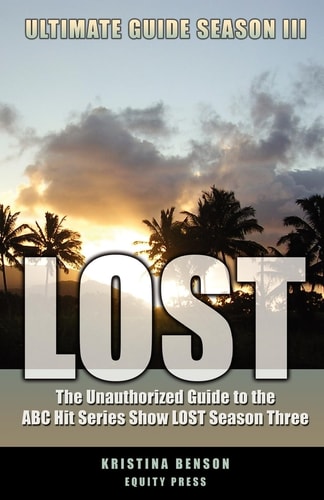 The Ultimate Guide to LOST Season III The Unauthorized Guide to the ABC Hit Series Show LOST Season Three