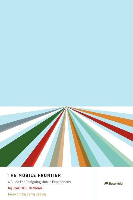 The Mobile Frontier: A Guide for Designing Mobile Experiences