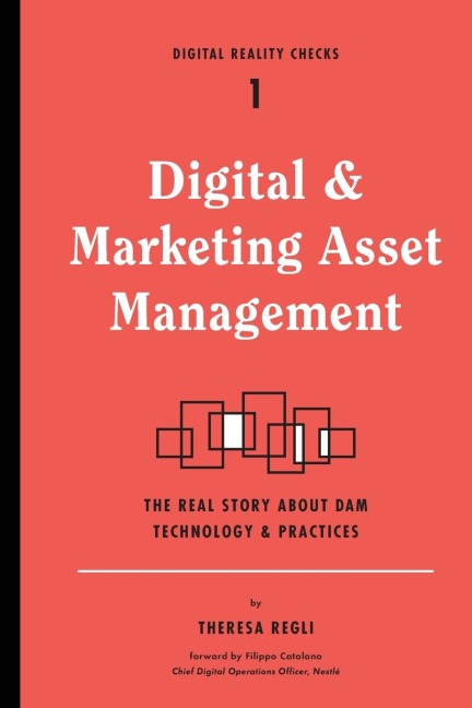 Digital and Marketing Asset Management: The Real Story about DAM Technology and Practices