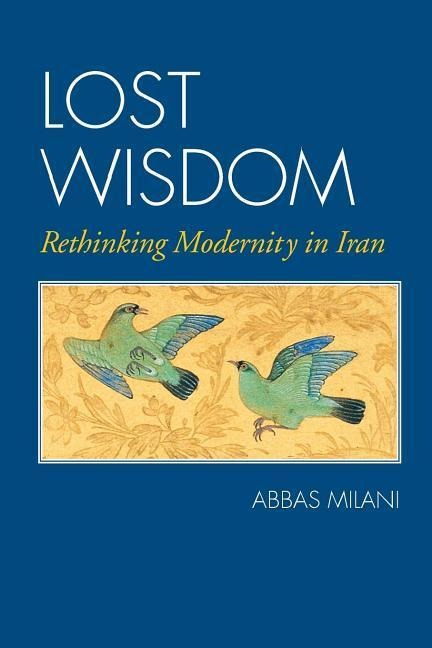 Lost Wisdom: Rethinking Modernity in Iran