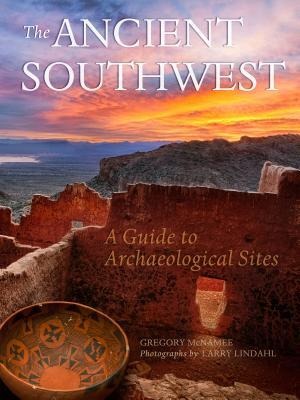 Ancient Southwest: A Guide to Archaelogical Sites
