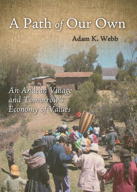 A Path of Our Own: An Andean Village and Tomorrows Economy of Values