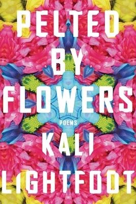 Pelted by Flowers: Poems