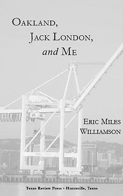Oakland, Jack London, and Me: A Literary Biography