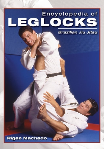 Encyclopedia of Leglocks Brazilian Jiu Jitsu