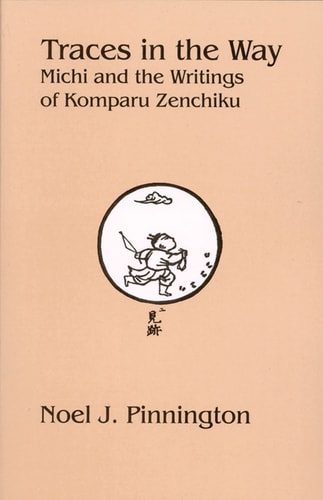 Traces in the Way: Michi and the Writings of Komparu Zenchiku (Cornell East Asia Series) (Cornell East Asia Series, 132)