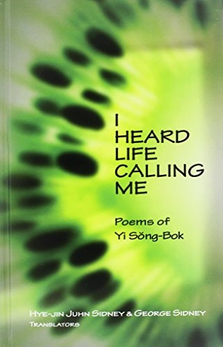 I Heard Life Calling Me Poems of Yi Sŏng-bok