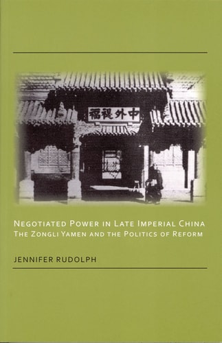 Negotiated Power in Late Imperial China: The Zongli Yamen and the Politics of Reform (Cornell East Asia Series) (Cornell East Asia Series, 137)