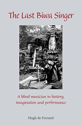 The Last Biwa Singer: A Blind Musician in History―Imagination and Performance (Cornell East Asia Series) (Cornell East Asia Series, 143)