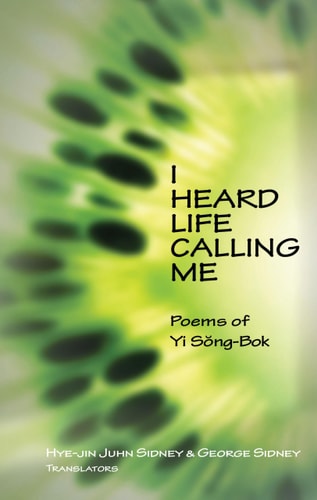 I Heard Life Calling Me Poems of Yi Sŏng-bok