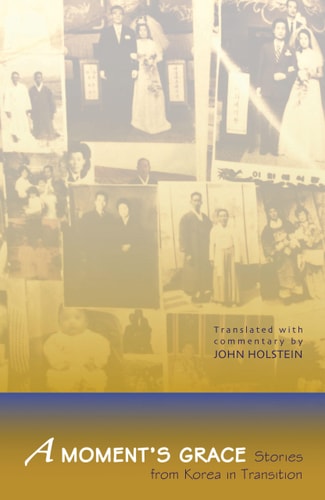 A Moment's Grace Stories from Korea in Transition