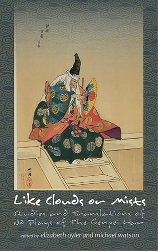 Like Clouds Or Mists Studies and Translations of Nō Plays of the Genpei War