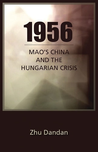 1956: Mao's China and the Hungarian Crisis (Cornell East Asia Series) (Cornell East Asia Series, 170)