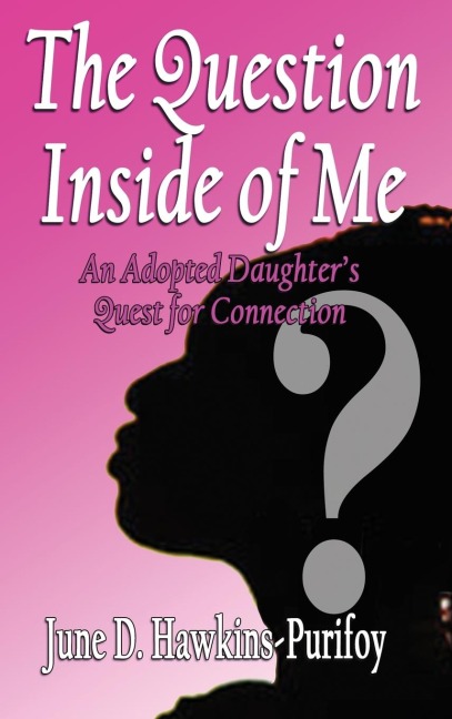 The Question Inside of Me: An Adopted Daughters Quest for Connection