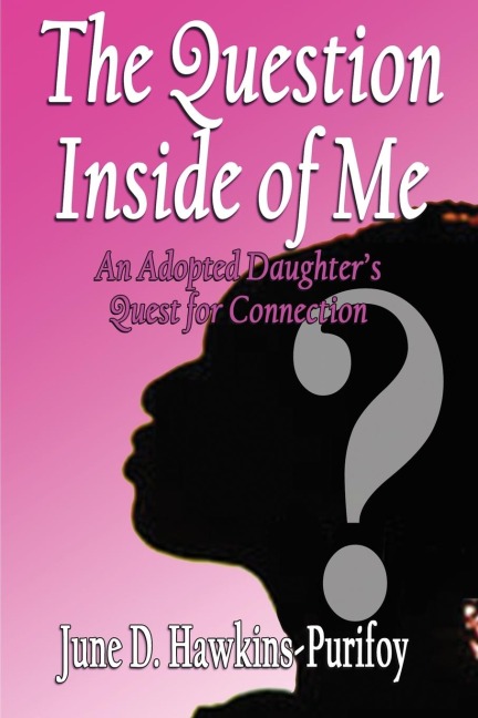 The Question Inside of Me: An Adopted Daughters Quest for Connection