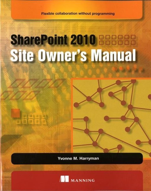 SharePoint 2010 Site Owner's Manual: Flexible Collaboration Without Programming
