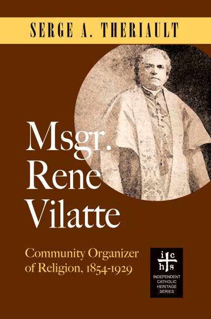 Msgr. René Vilatte: Community Organizer of Religion (1854-1929)