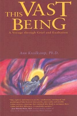 This Vast Being: A Voyage Through Grief and Exaltation