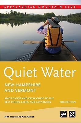Quiet Water New Hampshire and Vermont: Amcs Canoe and Kayak Guide to the Best Ponds, Lakes, and Easy Rivers