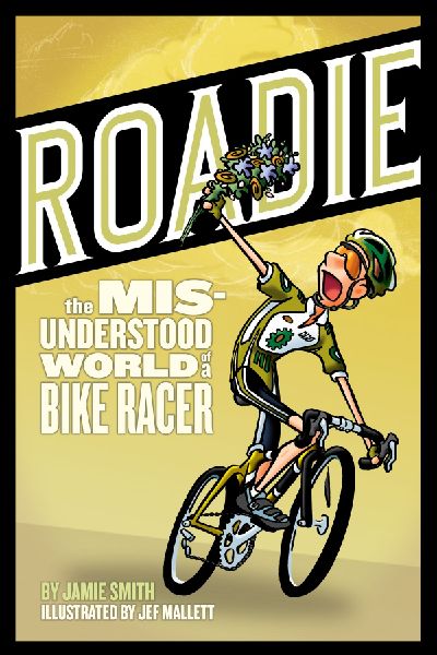 Roadie: The Misunderstood World of a Bike Racer: The Misunderstood World of a Bike Racer