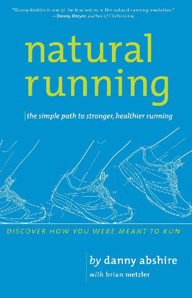 Natural Running: The Simple Path to Stronger, Healthier Running: The Simple Path to Stronger, Healthier Running