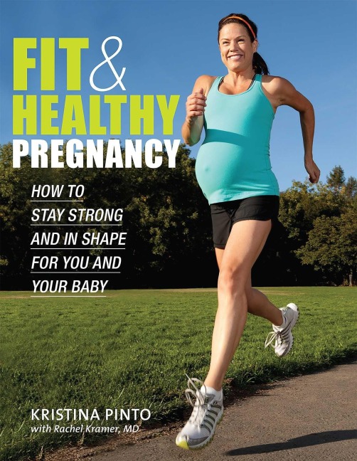 Fit & Healthy Pregnancy: How to Stay Strong and in Shape for You and Your Baby: How to Stay Strong and in Shape for You and Your Baby